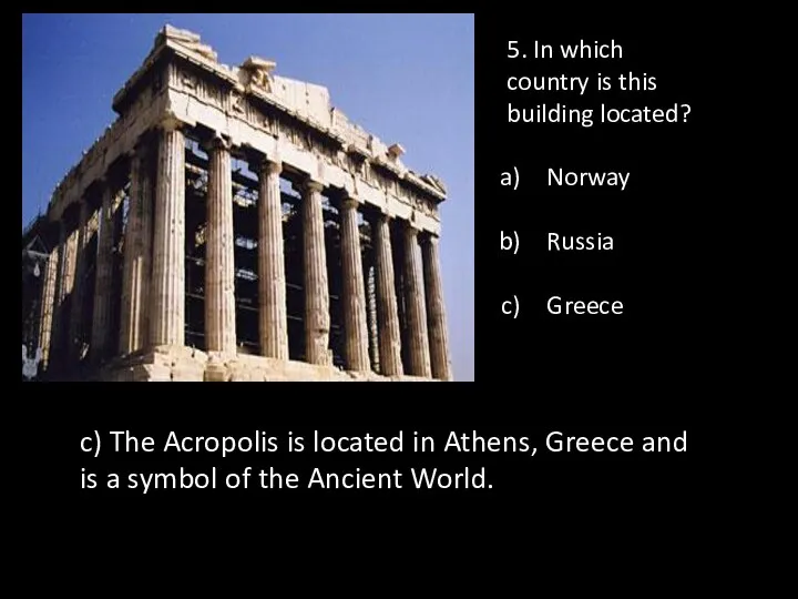 5. In which country is this building located? Norway Russia Greece