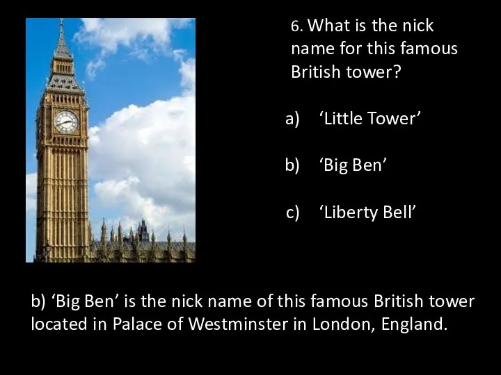 6. What is the nick name for this famous British tower?