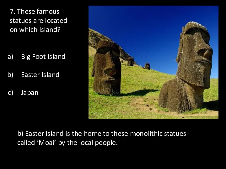 7. These famous statues are located on which Island? Big Foot