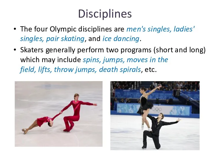 Disciplines The four Olympic disciplines are men's singles, ladies' singles, pair