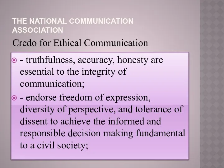 THE NATIONAL COMMUNICATION ASSOCIATION Credo for Ethical Communication - truthfulness, accuracy,