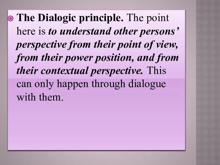 The Dialogic principle. The point here is to understand other persons’