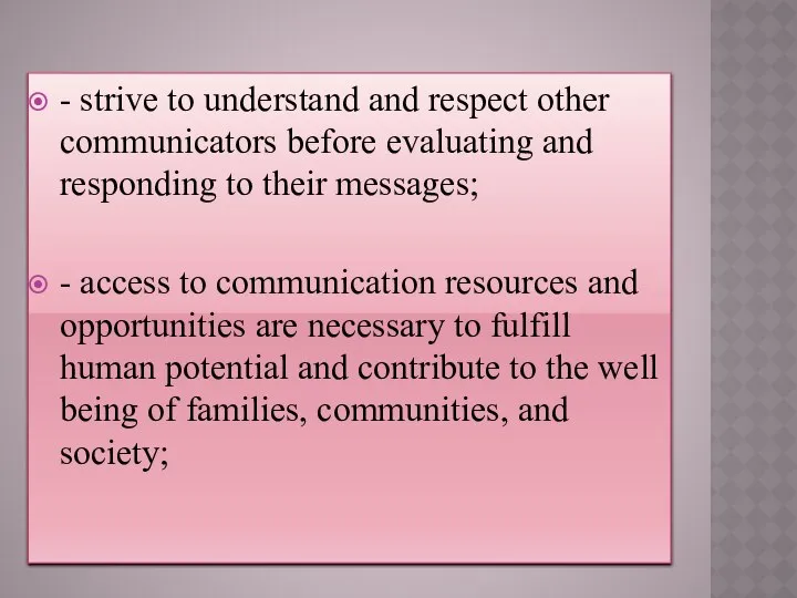 - strive to understand and respect other communicators before evaluating and