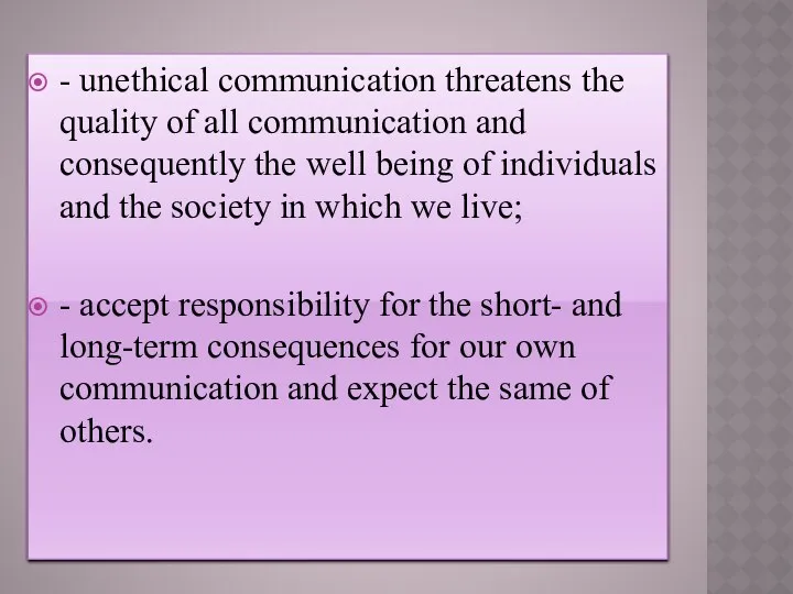 - unethical communication threatens the quality of all communication and consequently