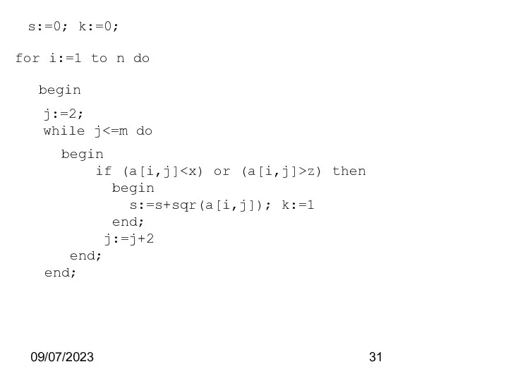 09/07/2023 s:=0; k:=0; for i:=1 to n do begin j:=2; while