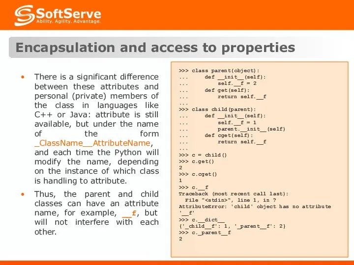 Encapsulation and access to properties There is a significant difference between