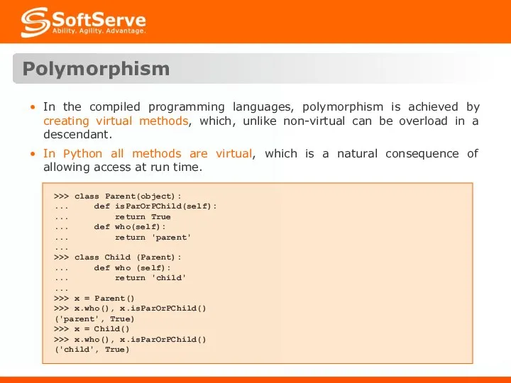 Polymorphism In the compiled programming languages, polymorphism is achieved by creating