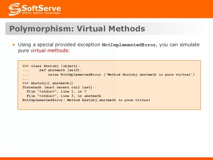 Polymorphism: Virtual Methods Using a special provided exception NotImplementedError, you can