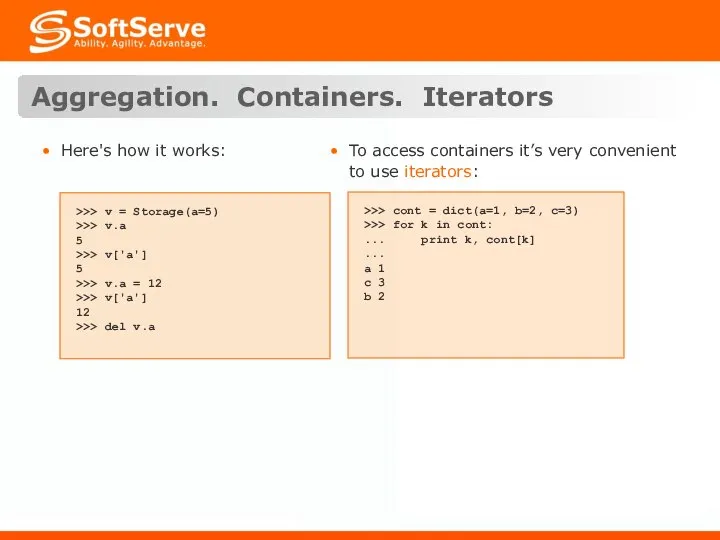 Aggregation. Containers. Iterators Here's how it works: >>> cont = dict(a=1,