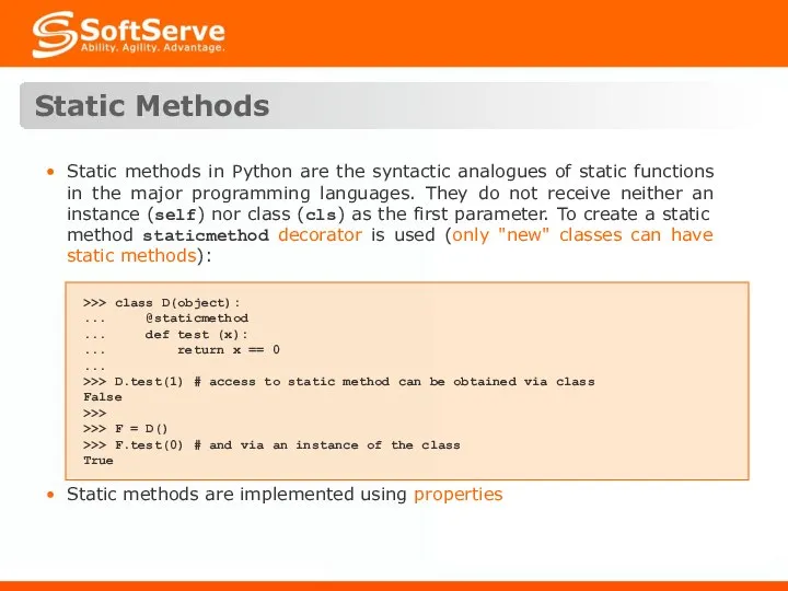 Static Methods >>> class D(object): ... @staticmethod ... def test (x):