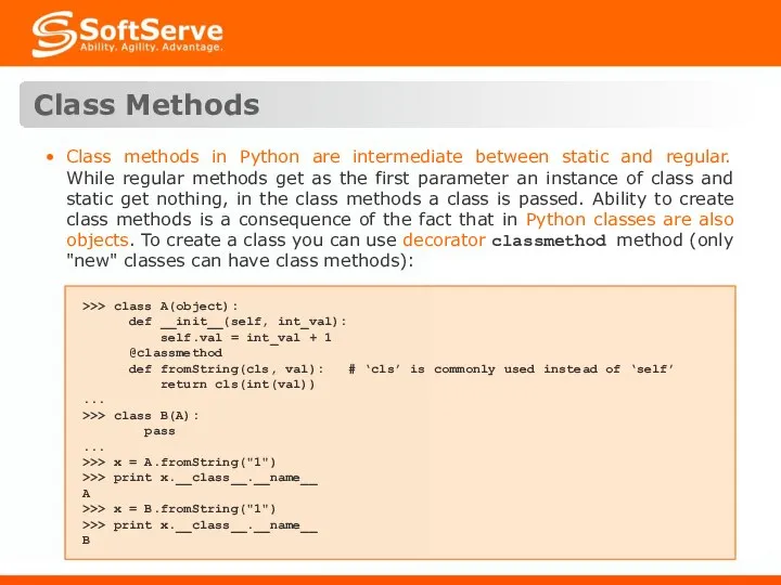 Class Methods >>> class A(object): def __init__(self, int_val): self.val = int_val