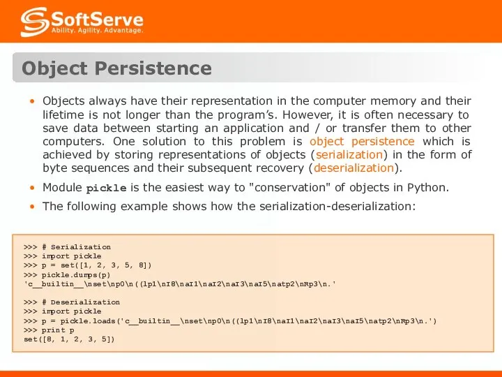 Object Persistence >>> # Serialization >>> import pickle >>> p =