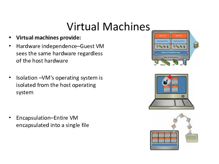 Virtual machines provide: Hardware independence–Guest VM sees the same hardware regardless