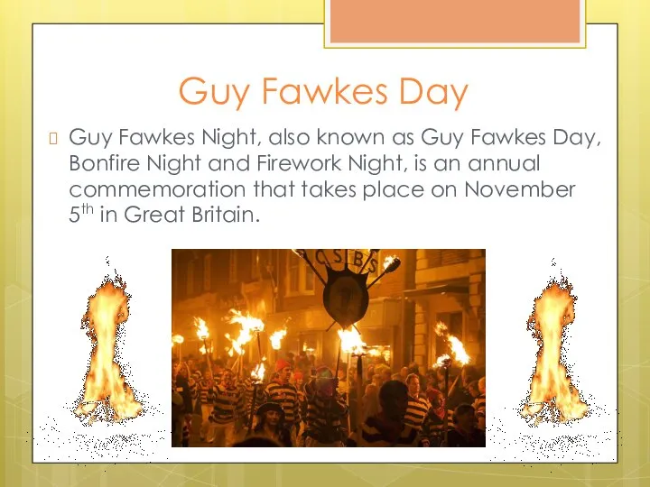 Guy Fawkes Day Guy Fawkes Night, also known as Guy Fawkes