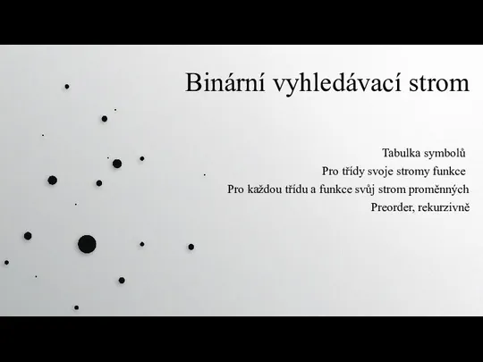 Binární vyhledávací strom Tabulka symbolů Pro každou třídu a funkce svůj