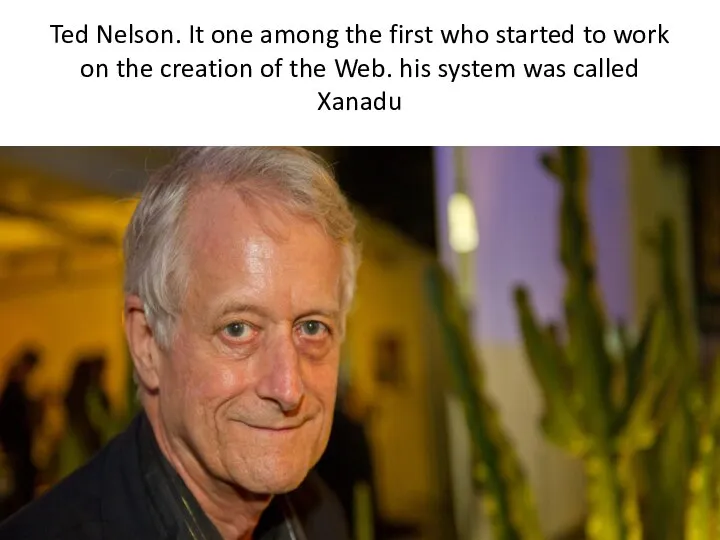 Ted Nelson. It one among the first who started to work