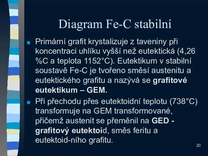 Diagram Fe-C stabilní Primární grafit krystalizuje z taveniny při koncentraci uhlíku