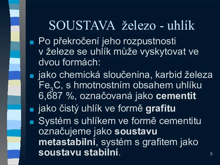 SOUSTAVA železo - uhlík Po překročení jeho rozpustnosti v železe se