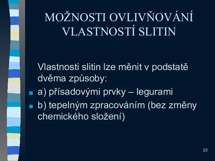 MOŽNOSTI OVLIVŇOVÁNÍ VLASTNOSTÍ SLITIN Vlastnosti slitin lze měnit v podstatě dvěma