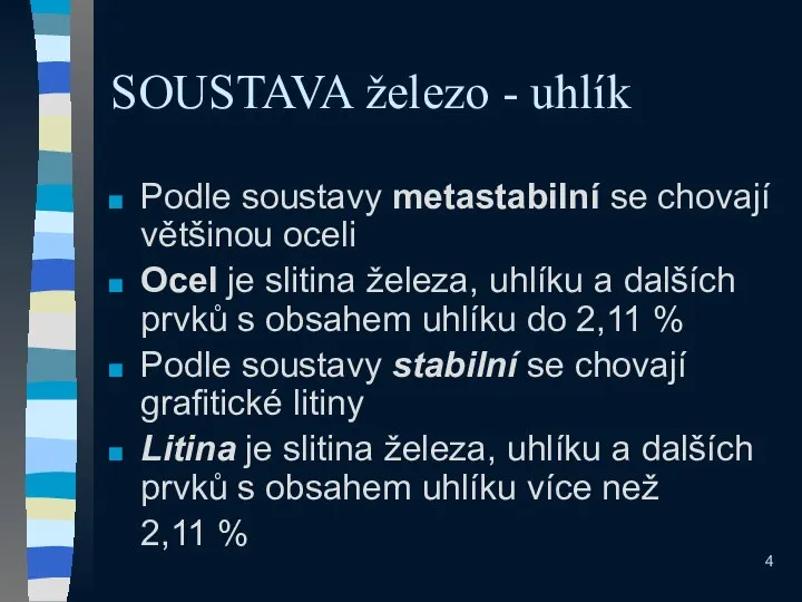 SOUSTAVA železo - uhlík Podle soustavy metastabilní se chovají většinou oceli