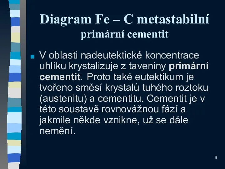 Diagram Fe – C metastabilní primární cementit V oblasti nadeutektické koncentrace