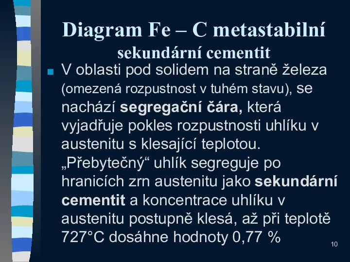 Diagram Fe – C metastabilní sekundární cementit V oblasti pod solidem