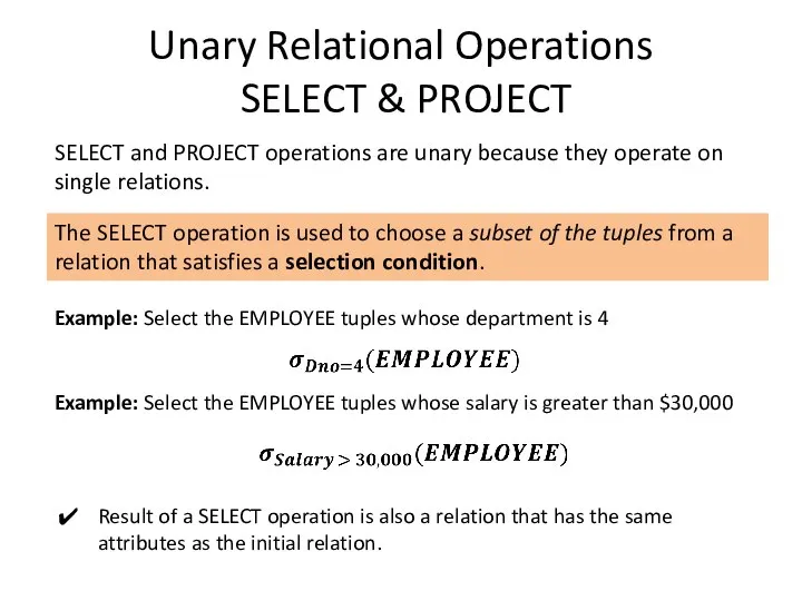 Unary Relational Operations SELECT & PROJECT SELECT and PROJECT operations are