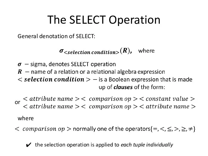 The SELECT Operation General denotation of SELECT: or the selection operation