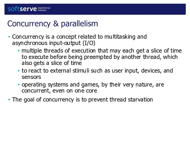 Concurrency is a concept related to multitasking and asynchronous input-output (I/O)