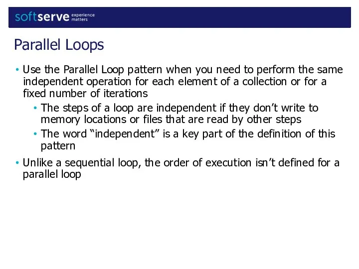 Use the Parallel Loop pattern when you need to perform the