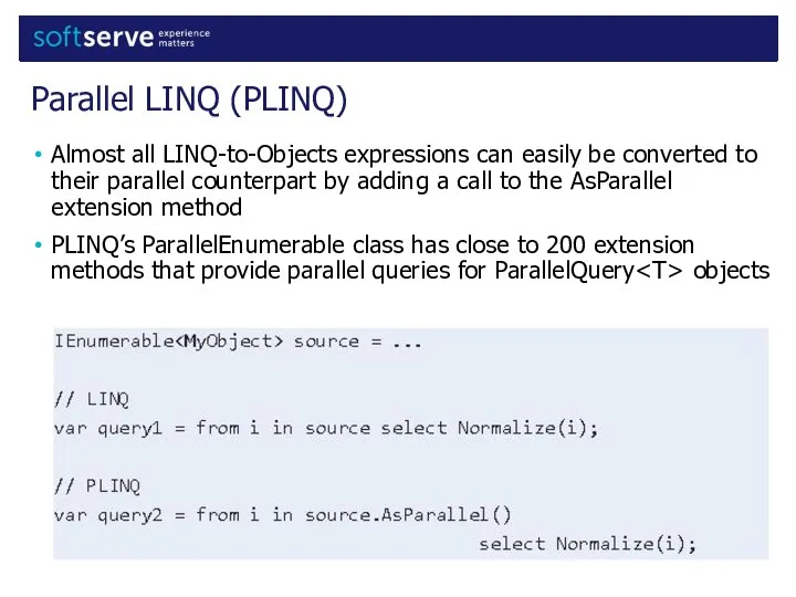 Almost all LINQ-to-Objects expressions can easily be converted to their parallel