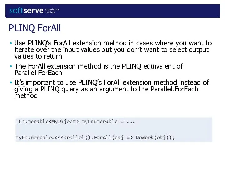 Use PLINQ’s ForAll extension method in cases where you want to