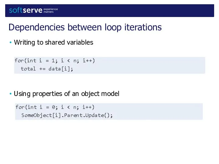 Writing to shared variables Using properties of an object model Dependencies between loop iterations