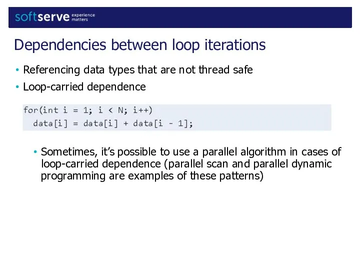 Referencing data types that are not thread safe Loop-carried dependence Sometimes,