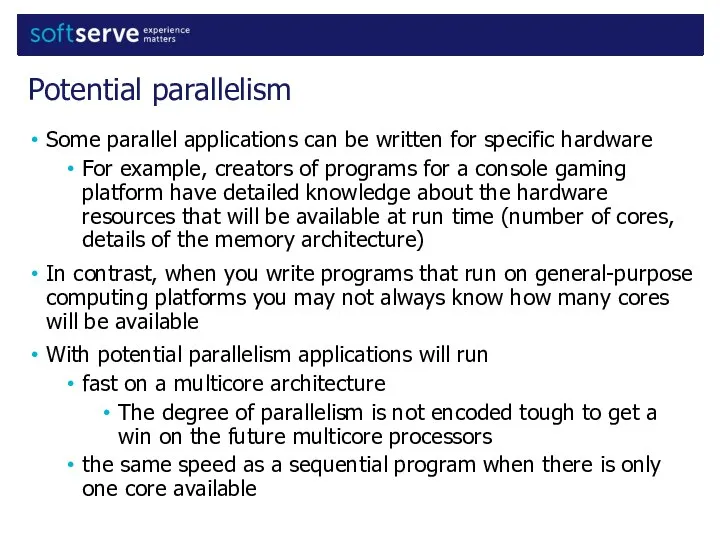 Some parallel applications can be written for specific hardware For example,