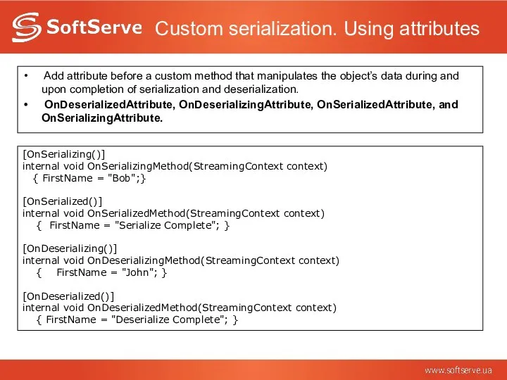 Custom serialization. Using attributes Add attribute before a custom method that