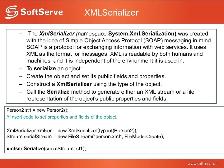 XMLSerializer The XmlSerializer (namespace System.Xml.Serialization) was created with the idea of