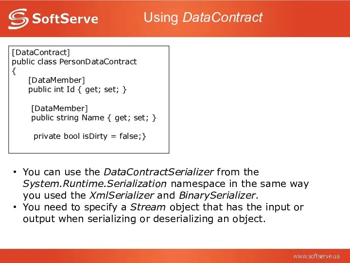 Using DataContract [DataContract] public class PersonDataContract { [DataMember] public int Id