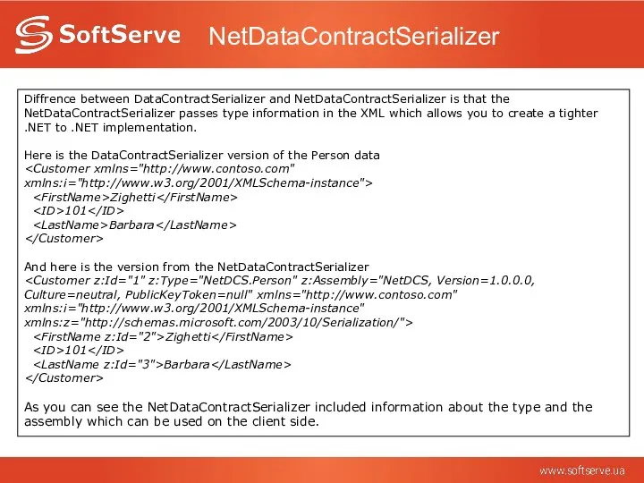 NetDataContractSerializer Diffrence between DataContractSerializer and NetDataContractSerializer is that the NetDataContractSerializer passes