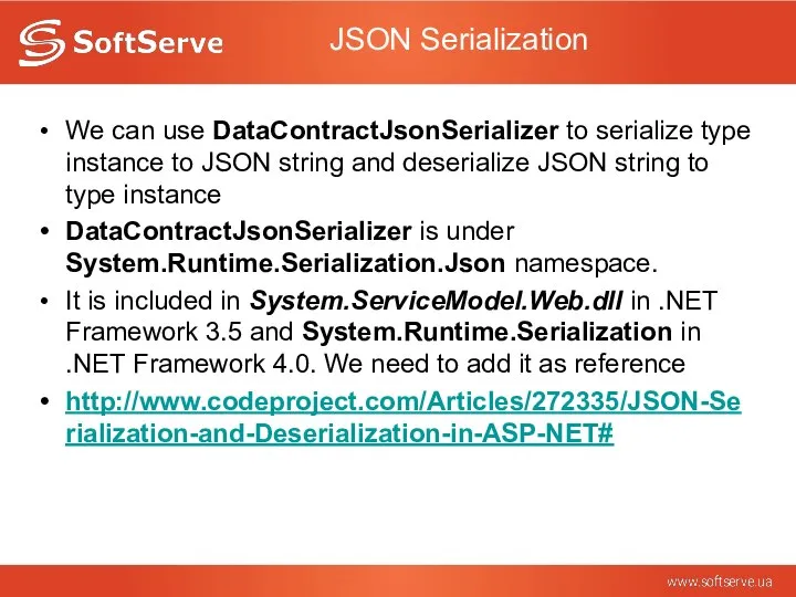 JSON Serialization We can use DataContractJsonSerializer to serialize type instance to