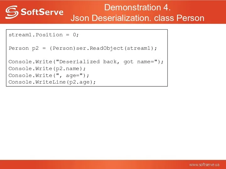 Demonstration 4. Json Deserialization. class Person stream1.Position = 0; Person p2