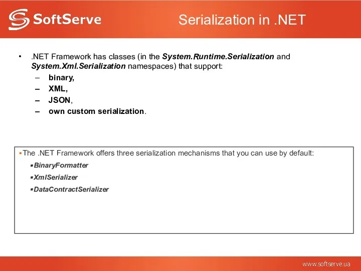 Serialization in .NET .NET Framework has classes (in the System.Runtime.Serialization and