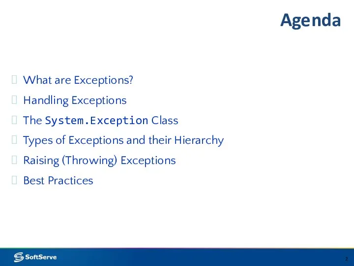 Agenda What are Exceptions? Handling Exceptions The System.Exception Class Types of