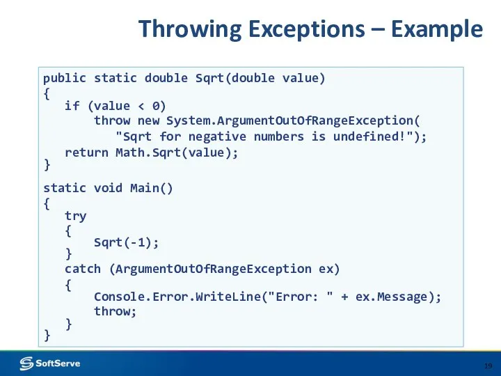 Throwing Exceptions – Example public static double Sqrt(double value) { if