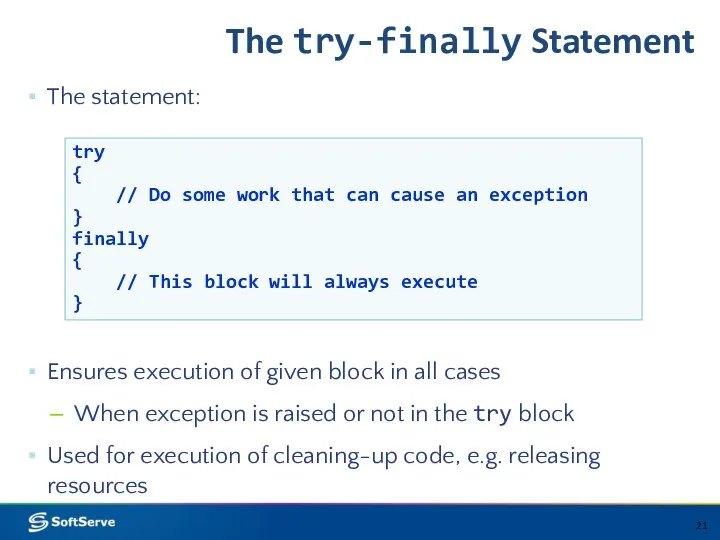 The try-finally Statement The statement: Ensures execution of given block in