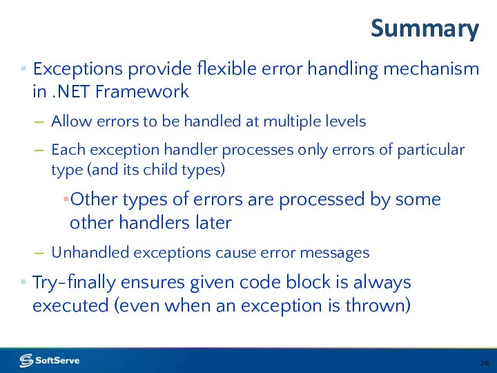 Summary Exceptions provide flexible error handling mechanism in .NET Framework Allow