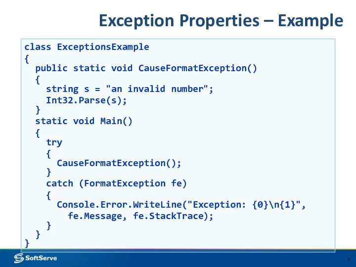 Exception Properties – Example class ExceptionsExample { public static void CauseFormatException()