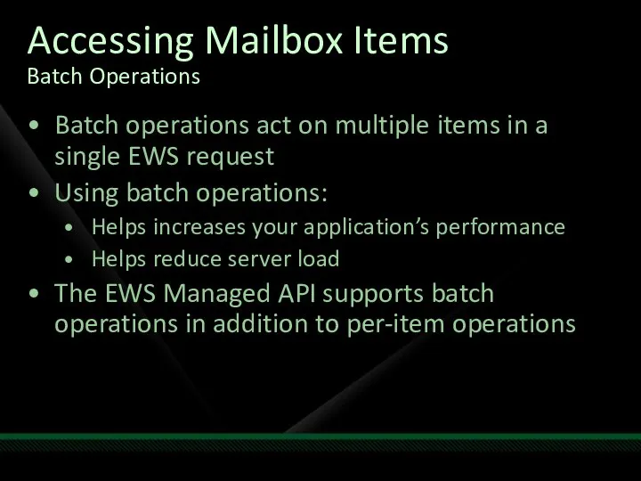 Accessing Mailbox Items Batch Operations Batch operations act on multiple items