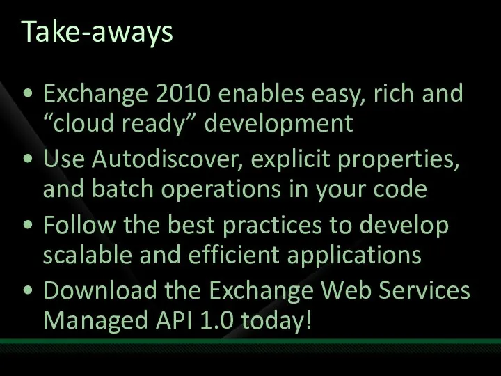 Take-aways Exchange 2010 enables easy, rich and “cloud ready” development Use