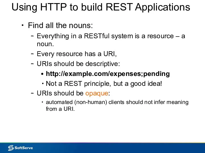 Using HTTP to build REST Applications Find all the nouns: Everything